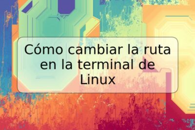 Cómo cambiar la ruta en la terminal de Linux