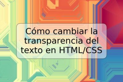 Cómo cambiar la transparencia del texto en HTML/CSS