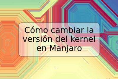 Cómo cambiar la versión del kernel en Manjaro