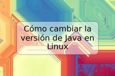 Cómo cambiar la versión de Java en Linux