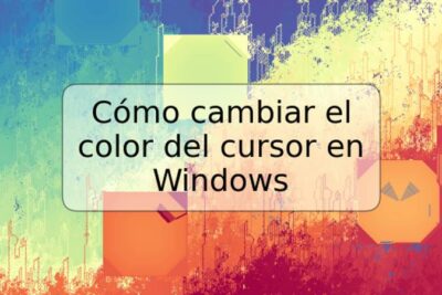 Cómo cambiar el color del cursor en Windows