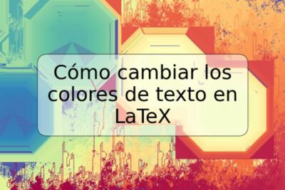 Cómo cambiar los colores de texto en LaTeX
