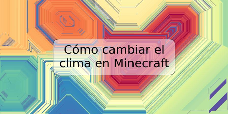 Cómo cambiar el clima en Minecraft