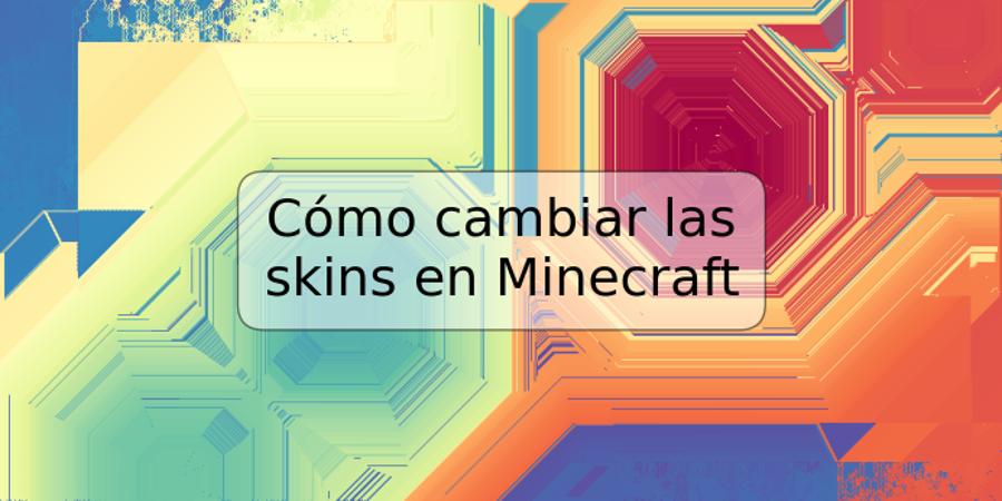 Cómo cambiar las skins en Minecraft