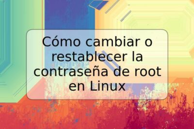 Cómo cambiar o restablecer la contraseña de root en Linux