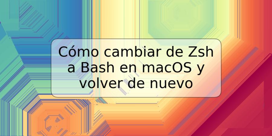 Cómo cambiar de Zsh a Bash en macOS y volver de nuevo