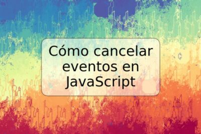 Cómo cancelar eventos en JavaScript