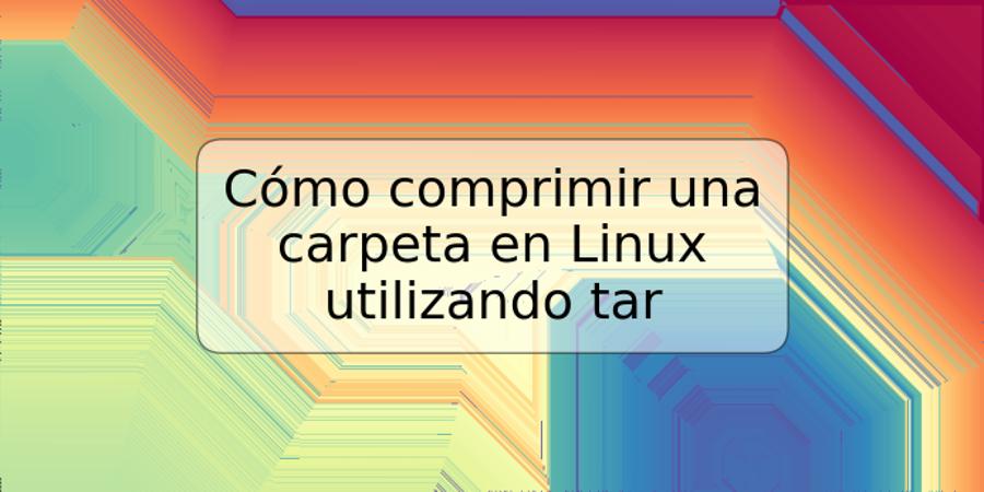 Cómo comprimir una carpeta en Linux utilizando tar
