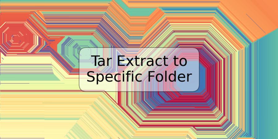 Tar Extract to Specific Folder