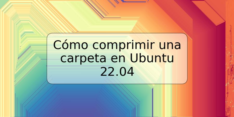 Cómo comprimir una carpeta en Ubuntu 22.04