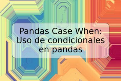 Pandas Case When: Uso de condicionales en pandas