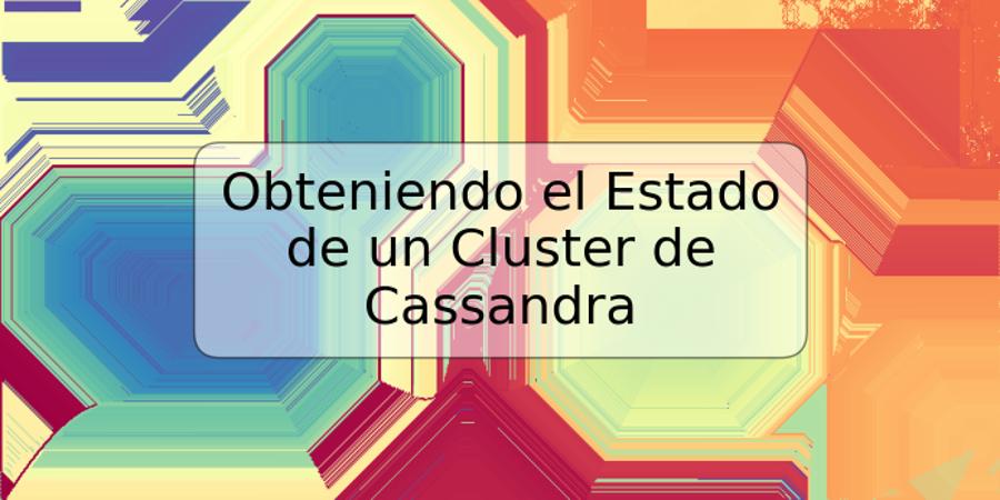 Obteniendo el Estado de un Cluster de Cassandra