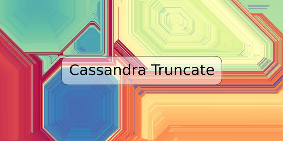 Cassandra Truncate