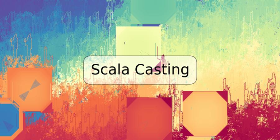 Scala Casting