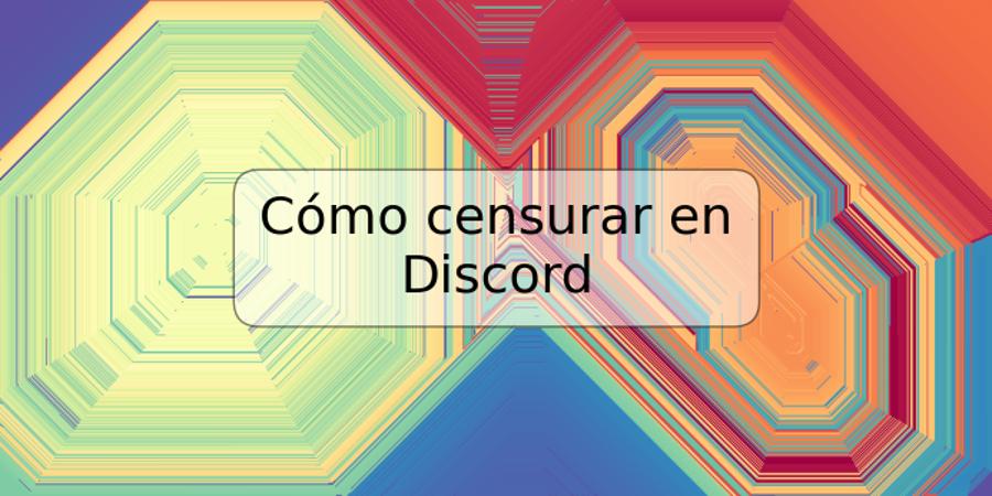 Cómo censurar en Discord