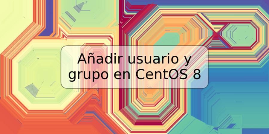 Añadir usuario y grupo en CentOS 8