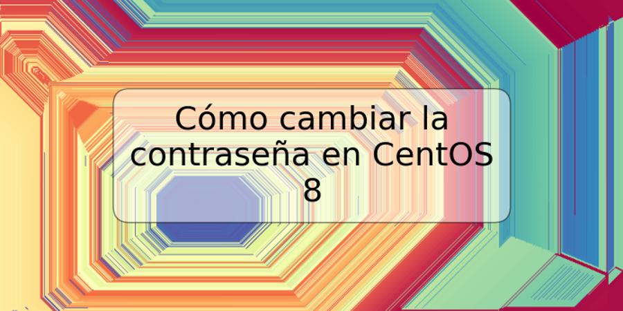 Cómo cambiar la contraseña en CentOS 8