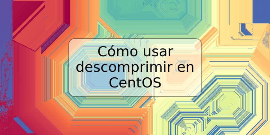 Cómo usar descomprimir en CentOS