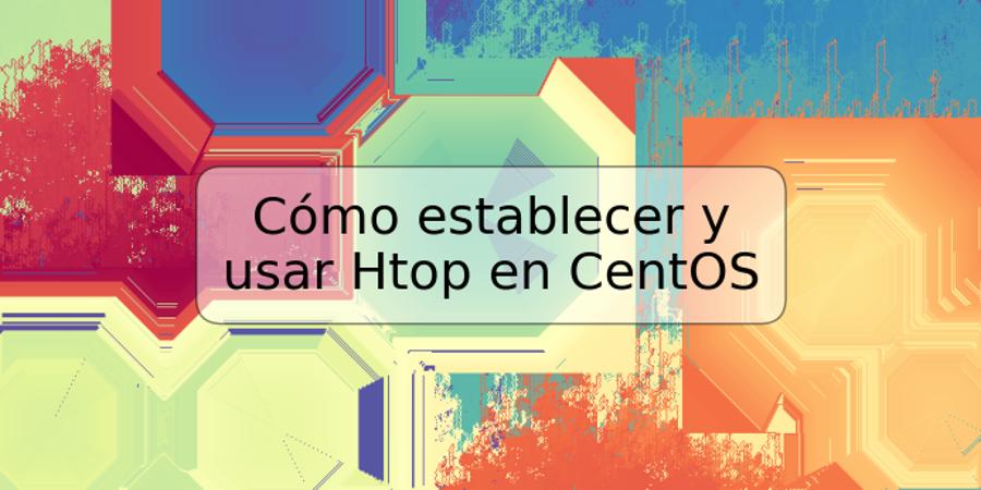 Cómo establecer y usar Htop en CentOS