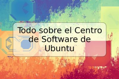 Todo sobre el Centro de Software de Ubuntu