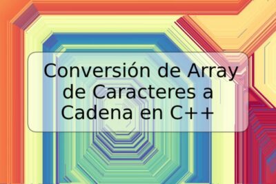 Conversión de Array de Caracteres a Cadena en C++
