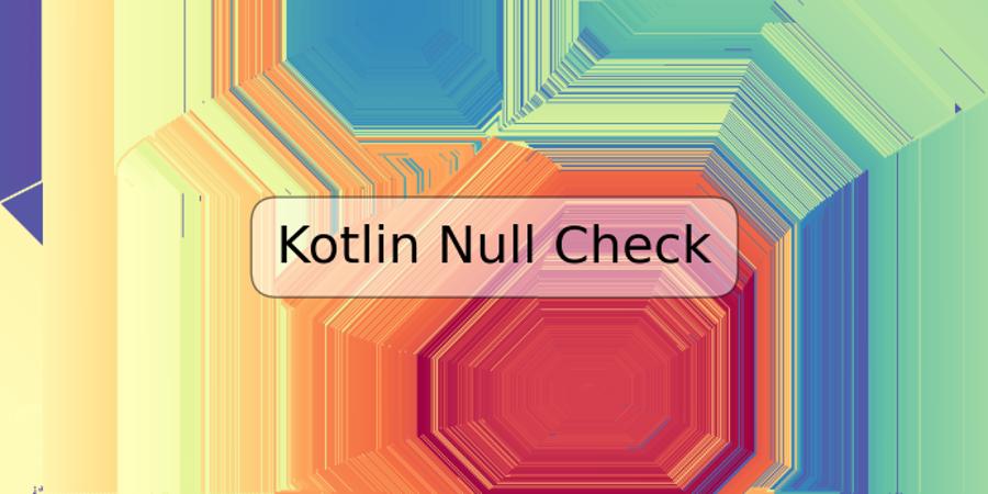 Kotlin Null Check