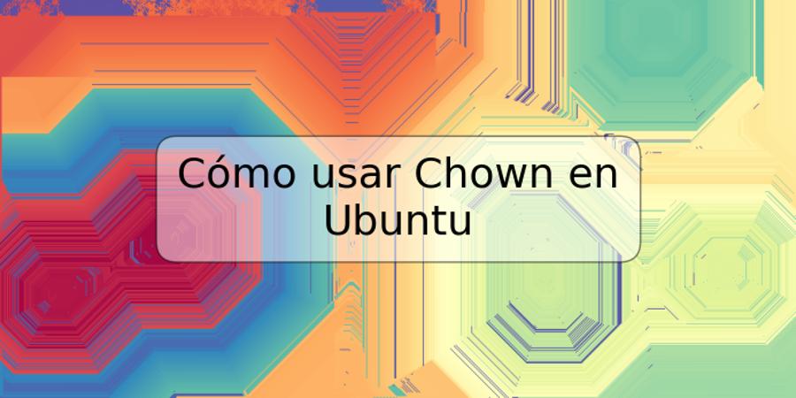 Cómo usar Chown en Ubuntu