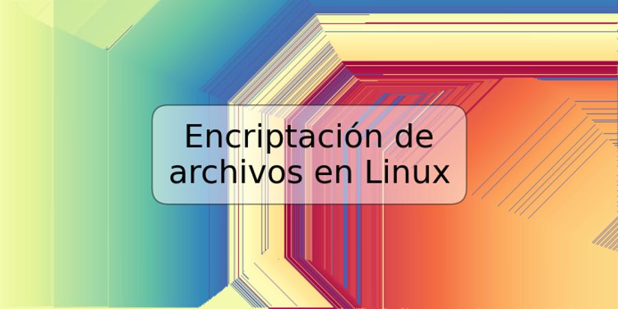 Encriptación de archivos en Linux