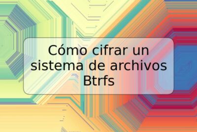 Cómo cifrar un sistema de archivos Btrfs