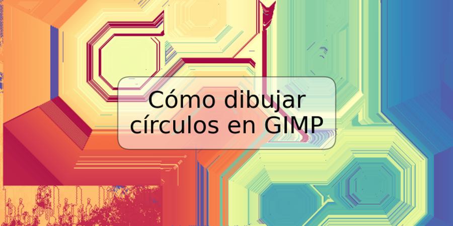 Cómo dibujar círculos en GIMP