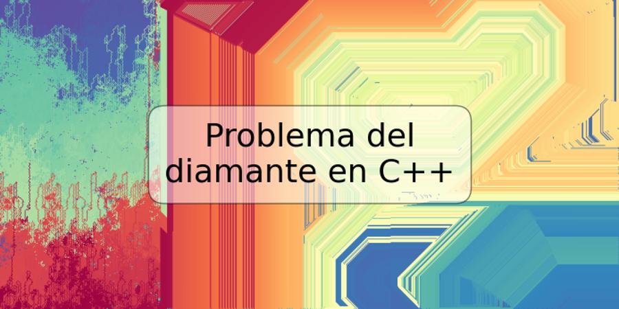 Problema del diamante en C++