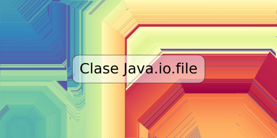 Clase Java.io.file