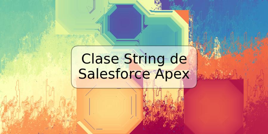 Clase String de Salesforce Apex