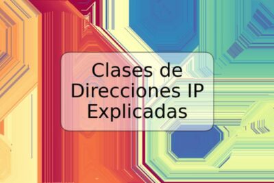 Clases de Direcciones IP Explicadas