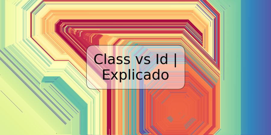 Class vs Id | Explicado