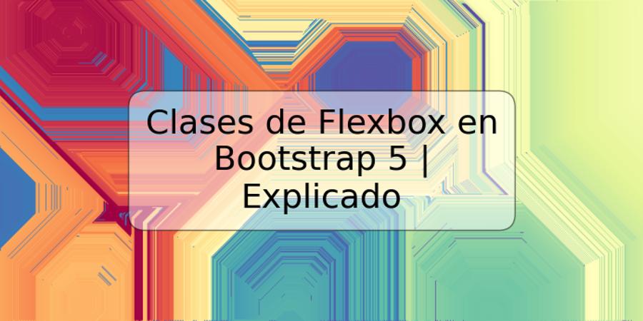 Clases de Flexbox en Bootstrap 5 | Explicado