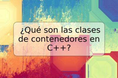 ¿Qué son las clases de contenedores en C++?