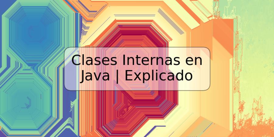 Clases Internas en Java | Explicado