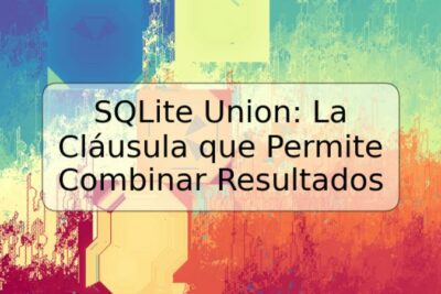 SQLite Union: La Cláusula que Permite Combinar Resultados