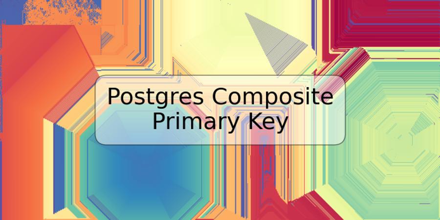 Postgres Composite Primary Key