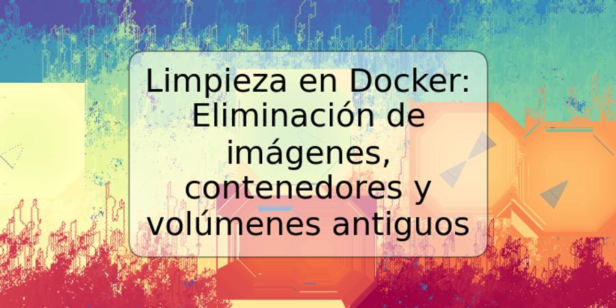 Limpieza en Docker: Eliminación de imágenes