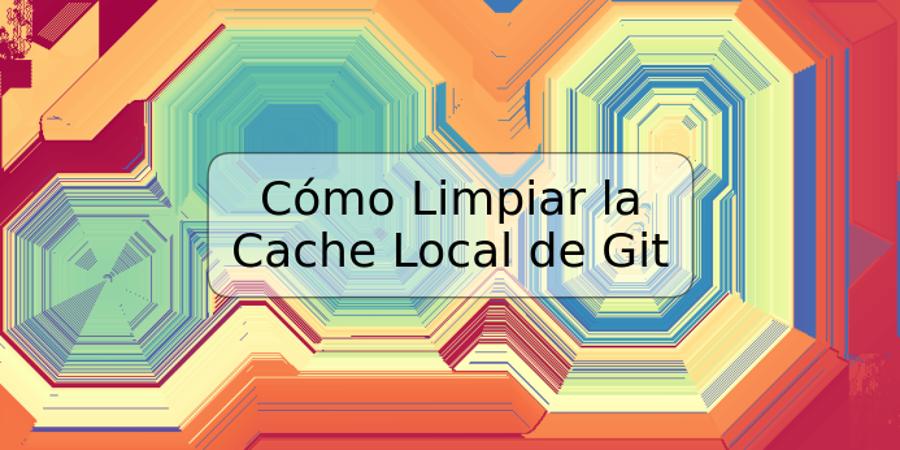 c-mo-limpiar-la-cache-local-de-git-trspos