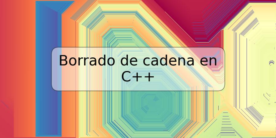 Borrado de cadena en C++