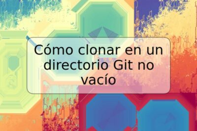 Cómo clonar en un directorio Git no vacío