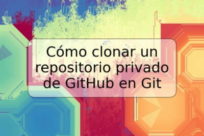 Cómo clonar un repositorio privado de GitHub en Git