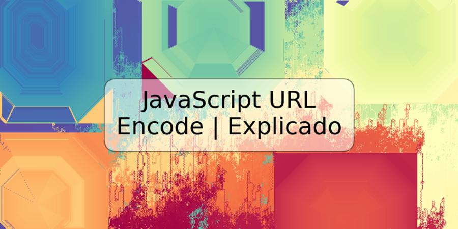 JavaScript URL Encode | Explicado