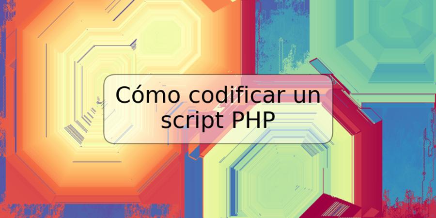 Cómo codificar un script PHP