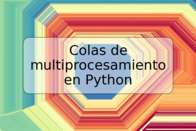 Colas de multiprocesamiento en Python