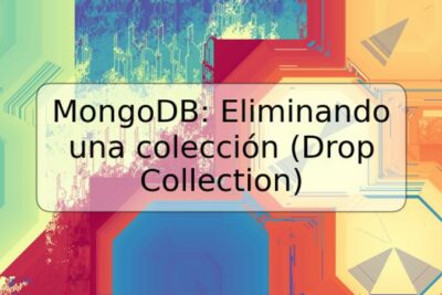 MongoDB: Eliminando una colección (Drop Collection)
