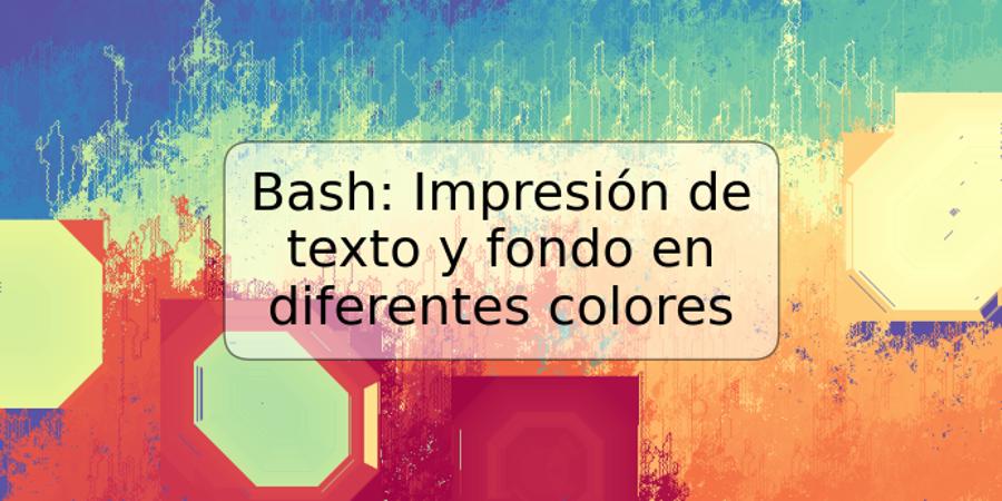 Bash: Impresión de texto y fondo en diferentes colores